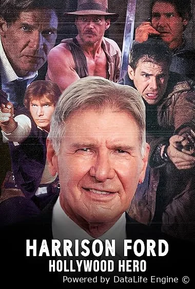 Харрисон Форд: Герой Голливуда
